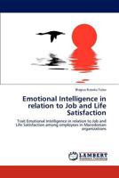 Emotional Intelligence in relation to Job and Life Satisfaction: Trait Emotional Intelligence in relation to Job and Life Satisfaction among employees in Macedonian organizations 3846551678 Book Cover