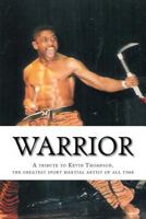Warrior: A tribute to Kevin Thompson, one of the greatest sport martial artists of all time 1497425948 Book Cover