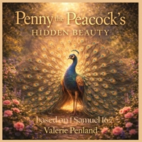 Penny the Peacock's Hidden Beauty: Based on 1 Samuel 16:7 B0GBS8M9P8 Book Cover
