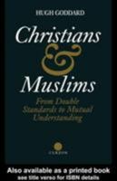 Christians and Muslims: From Double Standards to Mutual Understanding 0700703640 Book Cover