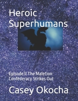 Heroic Superhumans: Episode II the Maletion Confederacy Strikes Out 1986124606 Book Cover