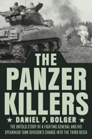 The Panzer Killers: The Untold Story of a Fighting General and His Spearhead Tank Division's Charge Into the Third Reich 059318372X Book Cover