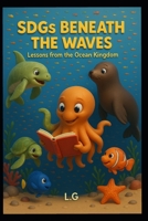 SDGs Beneath the Waves: Lessons from the Ocean Kingdom B0G6LCBDRZ Book Cover