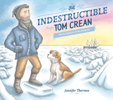 The Indestructible Tom Crean: Heroic Explorer of the Antarctic 0593117727 Book Cover