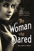 The Woman Who Dared: The Life and Times of Pearl White, Queen of the Serials 0813196833 Book Cover