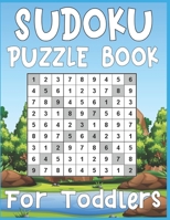 Sudoku Puzzle Book For Toddlers: 250 Sudoku Puzzles For Toddlers Easy - Medium - A Brain Game For Smart Kids 1673816657 Book Cover