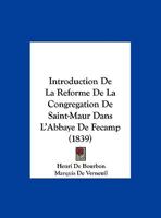 Introduction De La Reforme De La Congregation De Saint-Maur Dans L'Abbaye De Fecamp (1839) (French Edition) 2013389531 Book Cover