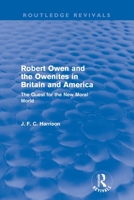 Robert Owen and the Owenites in Britain and America: The Quest for the New Moral World (Modern Revivals in Economic and Social History) 041556431X Book Cover