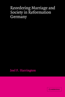 Reordering Marriage and Society in Reformation Germany 0521894182 Book Cover