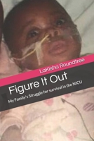 Figure It Out: My Family's Struggle for survival in the NICU 1707959641 Book Cover