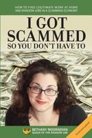 I Got Scammed So You Don't Have To!: How to Find Legitimate Work-at-Home and Random Jobs in a Scamming Economy 0980229626 Book Cover