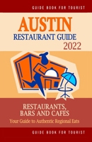 Austin Restaurant Guide 2022: Your Guide to Authentic Regional Eats in Austin, Texas B0948RP7X5 Book Cover