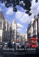 Walking Across London: Exploring All Sides of the Capital in Ten Unique and Fascinating Walks 0955953707 Book Cover