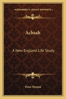 Achsah: A New England Life-Study (Classic Reprint) 0548309183 Book Cover