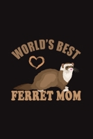 World's Best Ferret Mom: Funny Gift For Ferret Lovers And Everyone Who Love Animals- Notebook, Planner Or Journal For Writing About Ferrets Or Animals - Size 6" x 9" - 110 Lined Pages...Diary To Write 1710124415 Book Cover