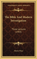 The Bible And Modern Investigation: Three Lectures 1276079176 Book Cover