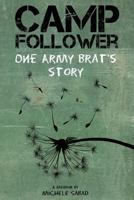 Camp Follower One Army Brat's Story 1775142302 Book Cover