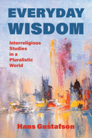 Everyday Wisdom: Interreligious Studies in a Pluralistic World 1506486940 Book Cover