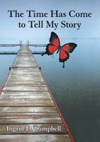 The Time Has Come to Tell My Story 1483409570 Book Cover