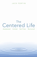 The Centered Life: Awakened, Called, Set Free, Nurtured 080665287X Book Cover