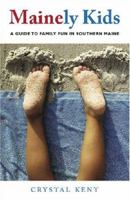 Mainely Kids: A Guide to Family Fun in Southern Maine 1584655526 Book Cover