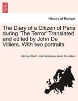 The Diary of a Citizen of Paris during 'The Terror' Translated and edited by John De Villiers. With two portraits Vol. II. 1241456046 Book Cover