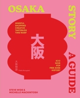 Osaka Story: A Guide to the City's Best Cultural Hangouts, Shops, Bars and Eateries 1741179637 Book Cover