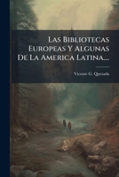 Las Bibliotecas Europeas Y Algunas De La America Latina.... 1024546691 Book Cover