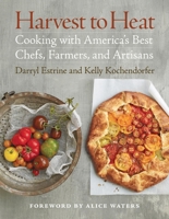 Harvest to Heat: Cooking with America's Best Chefs, Farmers, and Artisans 1600852548 Book Cover