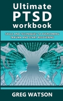 Ultimate PTSD Workbook: Skills and Techniques to Overcoming Trauma and Start Recovering 1657529134 Book Cover