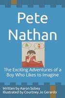 Pete Nathan: The Exciting Adventures of a Boy Who Likes to Imagine B09MYQ9BYH Book Cover