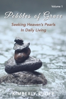 Pebbles of Grace: Seeking Heaven's Pearls in Daily Living 1400327423 Book Cover