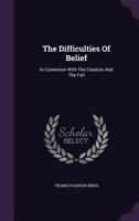The Difficulties of Belief: In Connexion with the Creation and the Fall, Redemption and Judgment 1356999093 Book Cover