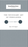 The Necessary Art of Persuasion (Harvard Business Review Classics) (Harvard Business Review Classics) 1633695166 Book Cover