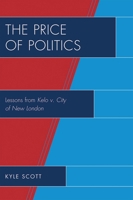 The Price of Politics: Lessons from Kelo v. City of New London 0739133845 Book Cover