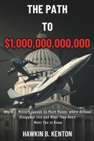 THE PATH TO $1,000,000,000,000: Why U.S. Military Spends So Much Money, where Billions Disappear into and What They Don’t Want You to Know B0DQDTWWQT Book Cover