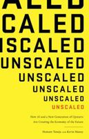 Unscaled: How A.I. and a New Generation of Upstarts are Creating the Economy of the Future 1610398122 Book Cover
