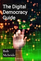 The Digital Democracy Guide: Tech Ethics Evolution B0DSK9DD1Z Book Cover