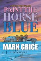 Paint the Horse Blue 148087485X Book Cover
