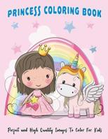 Princess Coloring Book: Perfect and High Quality Images To Color For Kids 1096729083 Book Cover