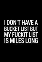 I don't have a bucket list but my fuckit list is miles long: 110 Page, Wide Ruled 6 x 9 Blank Lined Journal 1673672906 Book Cover