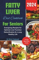 Fatty Liver Diet Cookbook For Seniors 2024: Energizing Recipes for Optimal Liver Function Detoxification & a Long Healthy Life B0CVGVP73B Book Cover