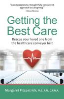 Getting The Best Care: Rescue Your Loved One from the Healthcare Conveyor Belt 0974700215 Book Cover