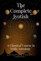 The Complete Jyotish: A Classical Course in Vedic Astrology B0H6HV7L1C Book Cover