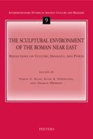 The Sculptural Environment of the Roman Near East: Reflections on Culture, Ideology, and Power (Interdisciplinary Studies in Ancient Culture and Religion) 9042920041 Book Cover