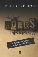 Hurling Words Into Darkness: A Book Doctor's Dose of Brain Science for Writers 1955196672 Book Cover
