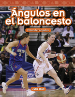 Angulos En El Baloncesto (Basketball Angles) (Spanish Version) (Level 5): Entender Angulos (Understanding Angles) 1493829475 Book Cover