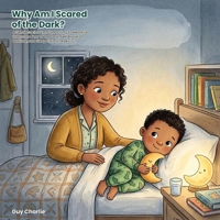 Why Am I Scared of the Dark?: A Gentle Social-Emotional Story to Help Kids Overcome Fear of the Dark, Feel Brave at Bedtime, and Sleep Calmly. Ages 3-7 B0HBR5MPFD Book Cover