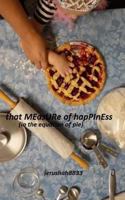 That Measure of Happiness: (in the Equation of Pie) 1519134754 Book Cover