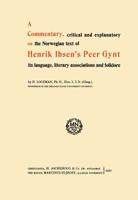 A commentary, critical and explanatory, on the Norwegian text of Henrik Ibsen's Peer Gynt, its language, literary associations and folklore 1016257384 Book Cover